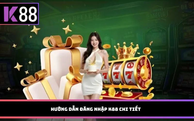 Hướng dẫn đăng nhập K88 chi tiết