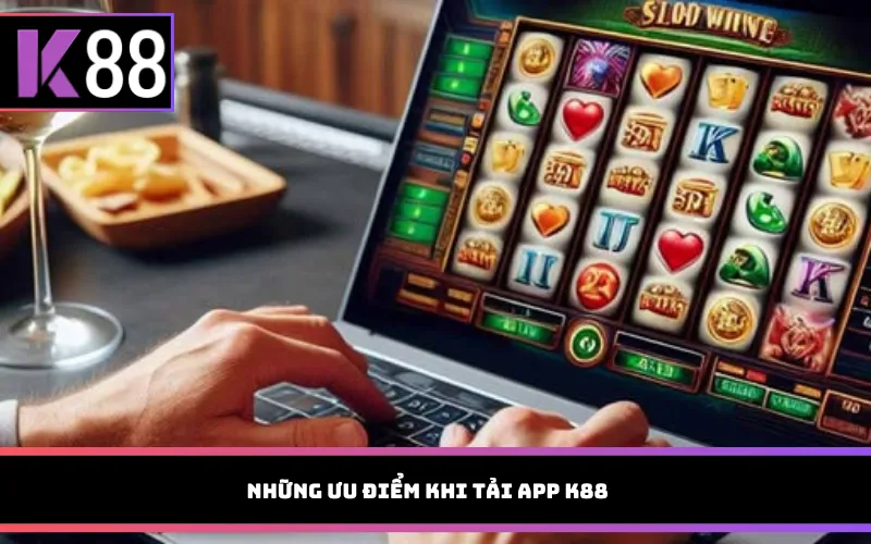 Những ưu điểm khi tải app K88