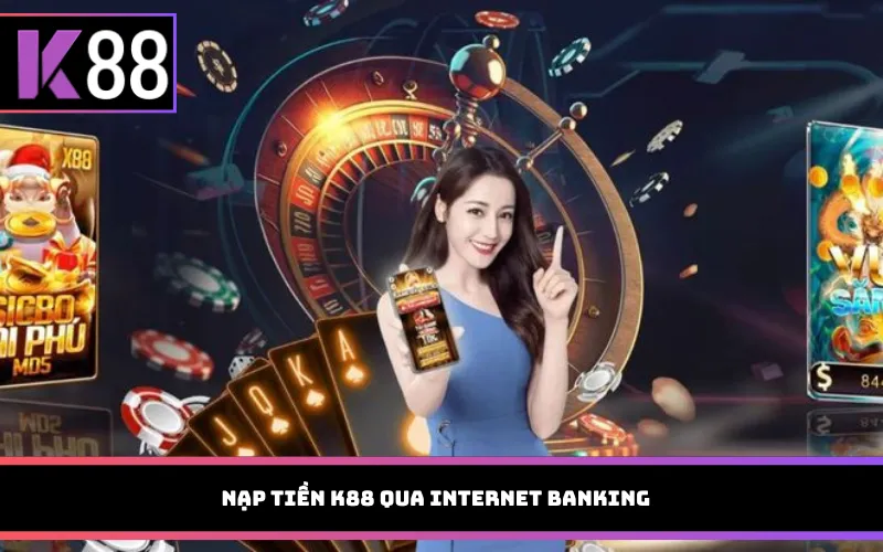 Nạp tiền K88 qua internet banking