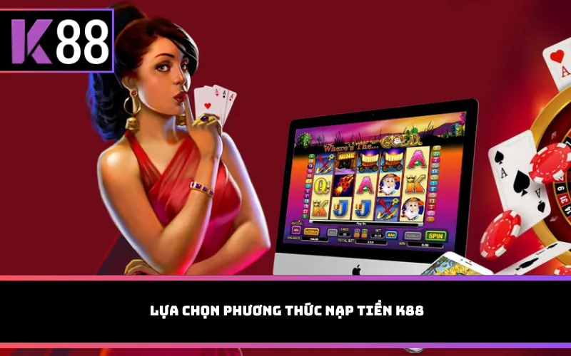 Lựa chọn phương thức nạp tiền K88