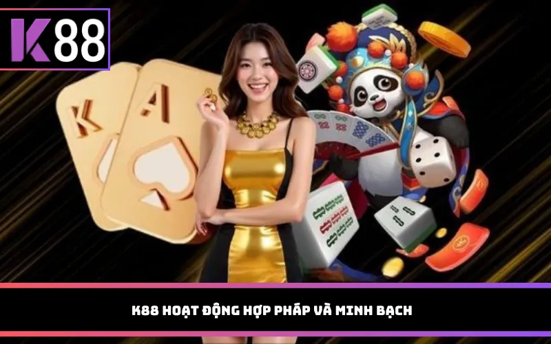 K88 hoạt động hợp pháp và minh bạch