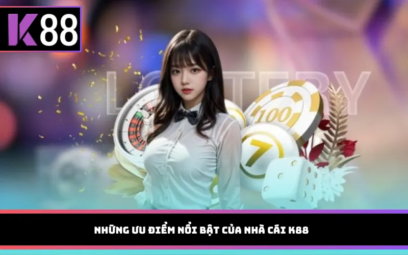 Những ưu điểm nổi bật của nhà cái K88