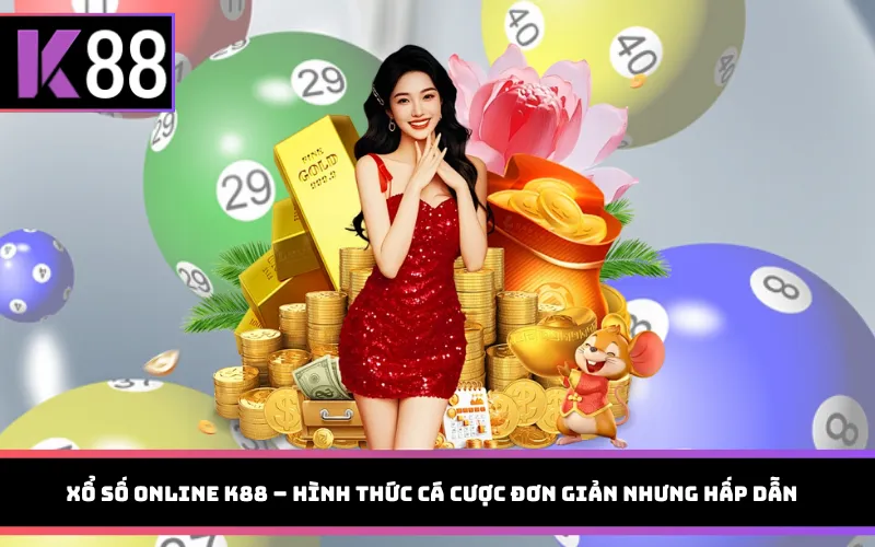 Xổ số online K88 – hình thức cá cược đơn giản nhưng hấp dẫn