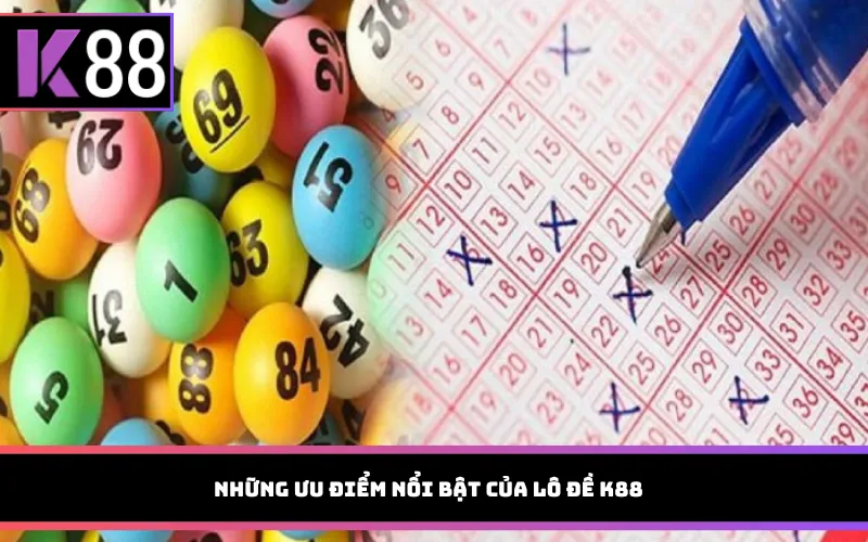 Những ưu điểm nổi bật của lô đề K88
