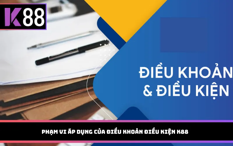 Phạm vi áp dụng của điều khoản điều kiện K88