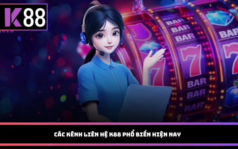 Các kênh liên hệ K88 phổ biến hiện nay