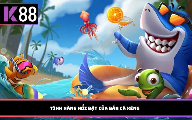 Tính năng nổi bật của Bắn cá xèng
