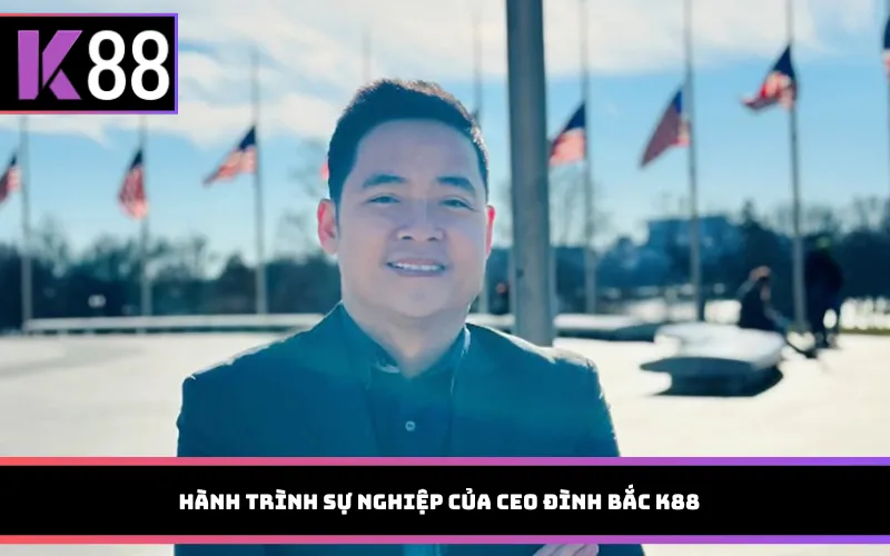 Hành trình sự nghiệp của CEO Đình Bắc K88