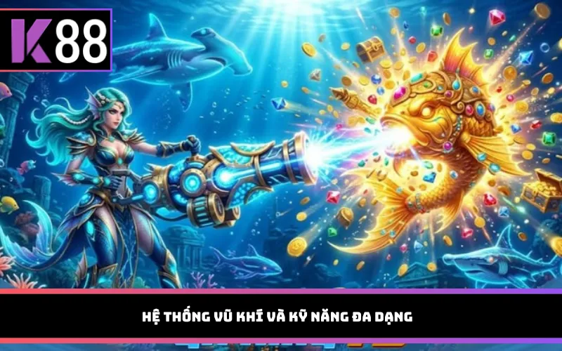 Hệ thống vũ khí và kỹ năng đa dạng