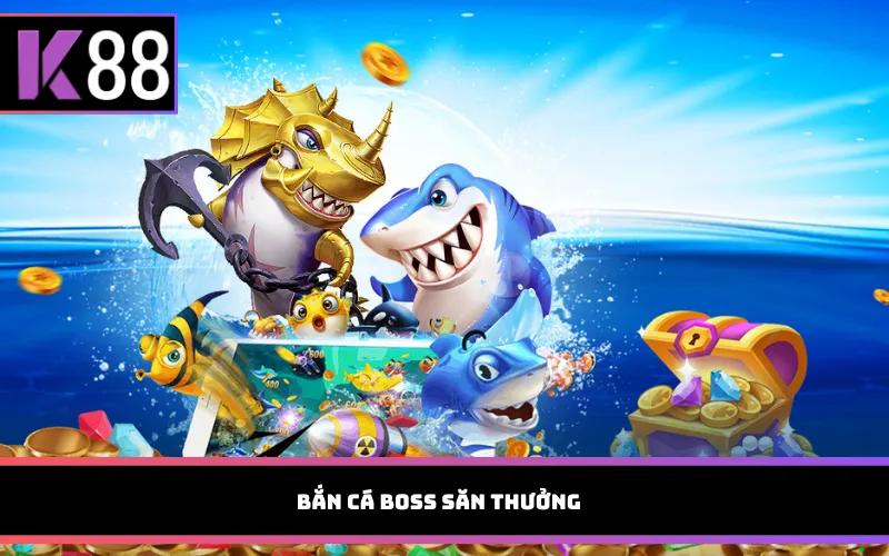 Bắn cá Boss săn thưởng